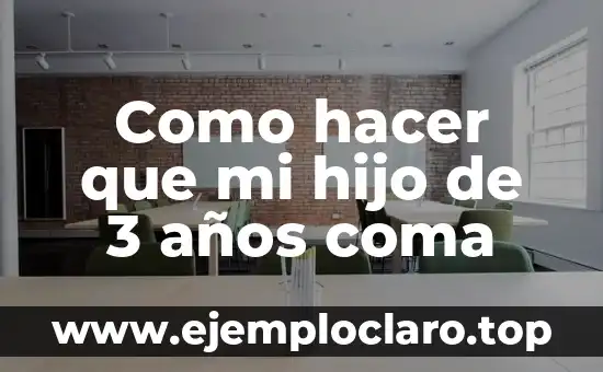 Como hacer que mi hijo de 3 años coma