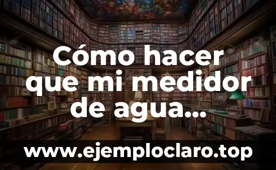 Cómo hacer que mi medidor de agua marque menos