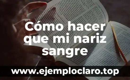 Cómo hacer que mi nariz sangre