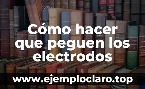 Cómo hacer que peguen los electrodos