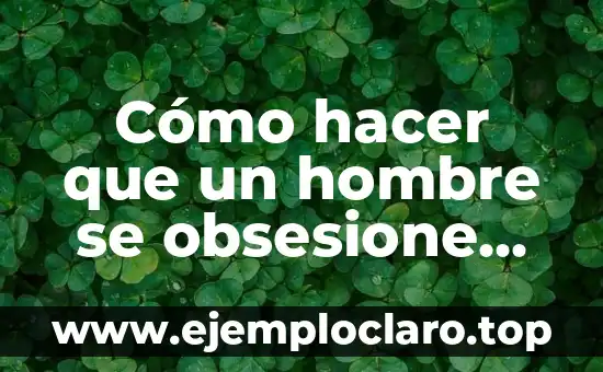 Cómo hacer la puerta de mi casa sin ser carpintero 8 Cómo hacer que un hombre se obsesione por mí