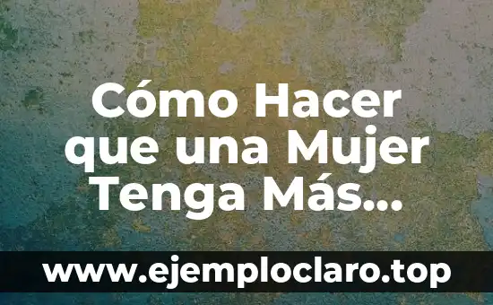 Me Siento Sola y Sin Ganas de Nada: Cómo Superar la Sensación de Abatimiento 7 Cómo Hacer que una Mujer Tenga Más Ganas de Ti – Atraer a una Mujer