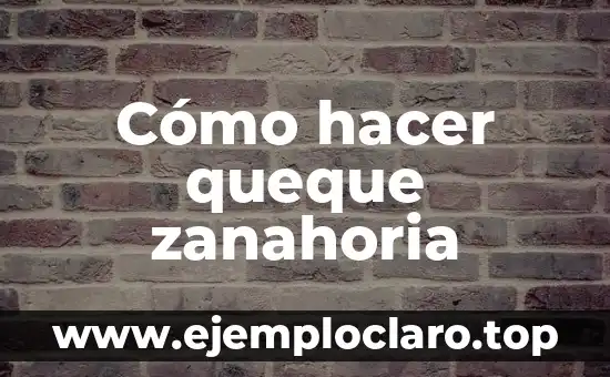 Cómo hacer queque zanahoria