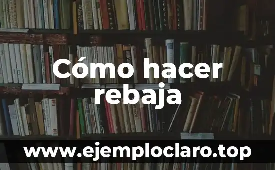 Cómo hacer rebaja