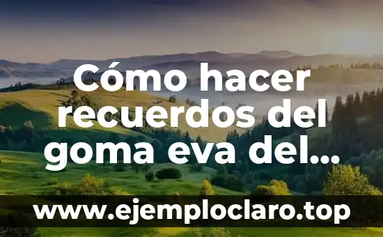 Cómo hacer recuerdos del goma eva del día del agua