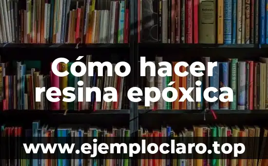Cómo hacer resina epóxica