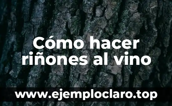 Cómo hacer riñones al vino