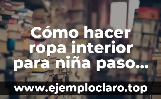 Cómo hacer ropa interior para niña paso a paso