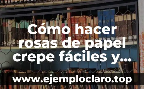 Cómo hacer rosas de papel crepe fáciles y bonitas
