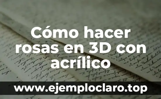 Cómo hacer rosas en 3D con acrílico
