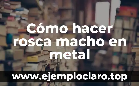 Significado del Muñequito en la Rosca de Reyes: Tradición y Simbolismo 4 Cómo hacer rosca macho en metal