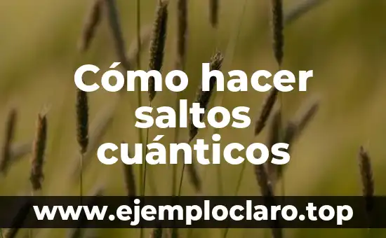 Cómo hacer saltos cuánticos