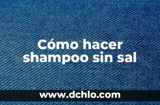 Furioso Pétalo de Sal - Un Enigmático Símbolo en la Literatura 3 Cómo hacer shampoo sin sal