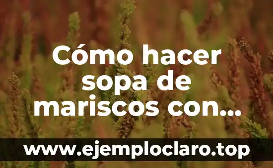 Cómo hacer sopa de mariscos con leche de coco