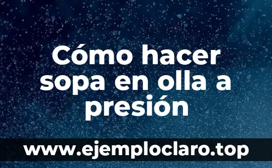 Cómo hacer sopa en olla a presión