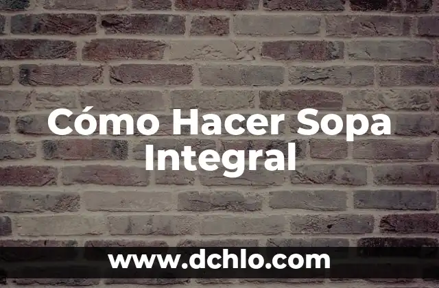Cómo hacer definición correctamente 8 Cómo Hacer Sopa Integral