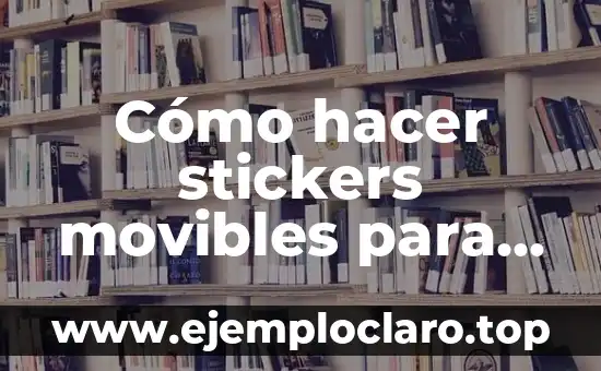 Cómo hacer stickers movibles para WhatsApp