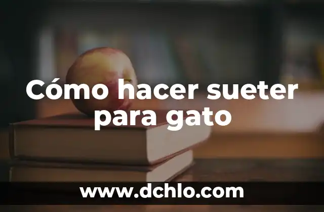 Como Hacer Cojin Maternal Para Dormir 8 Cómo hacer sueter para gato