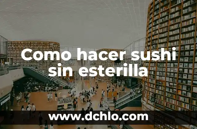 Cómo hacer sushi uramaki 6 Como hacer sushi sin esterilla