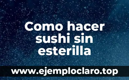 Como hacer sushi sin esterilla