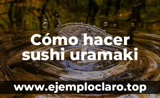 Cómo hacer sushi uramaki