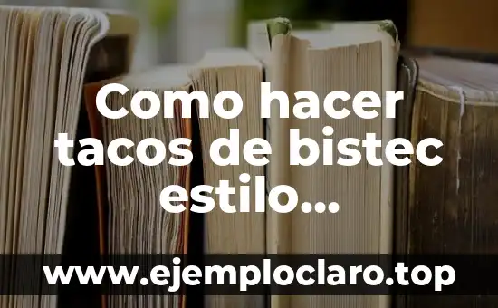Como hacer tacos de bistec estilo Monterrey