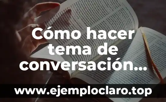 Contertulio: El Arte de la Conversación 5 Cómo hacer tema de conversación con un hombre