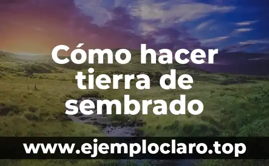 Cómo hacer tierra de sembrado