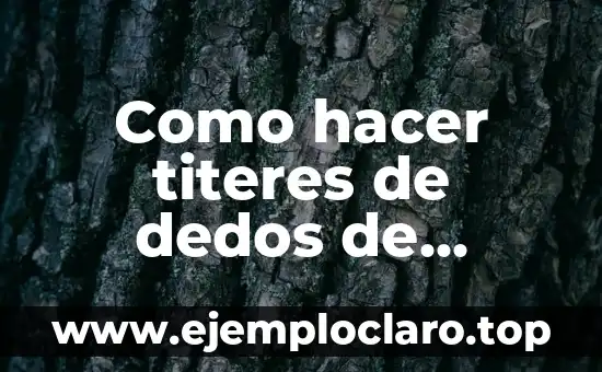 Como hacer titeres de dedos de animales