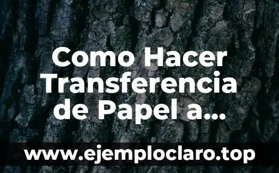 Como Hacer Transferencia de Papel a Madera