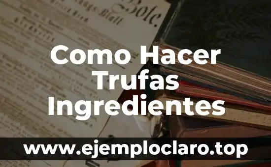 Como Hacer Trufas Ingredientes