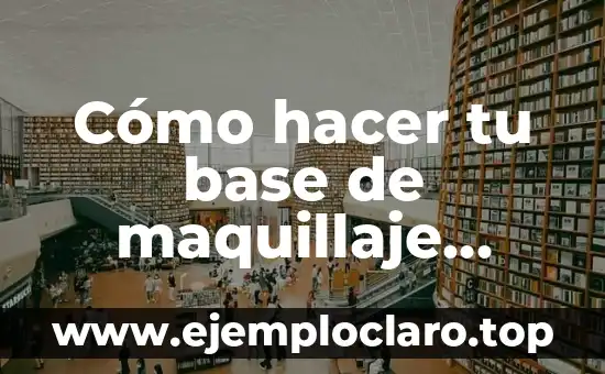 Cómo hacer la base de pelo chino 4 Cómo hacer tu base de maquillaje casera