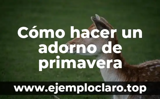 Cómo hacer un adorno de primavera