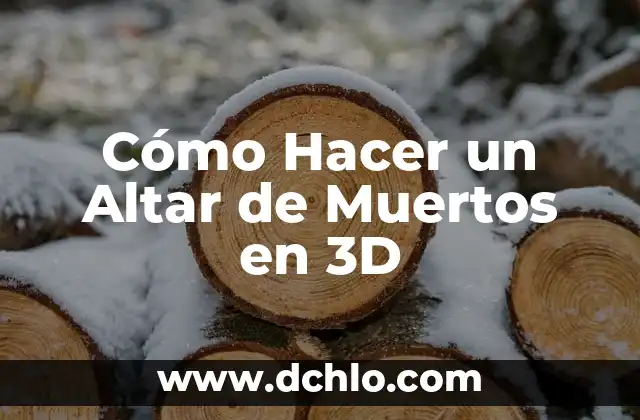Significado del Día de Muertos en México: Tradición y Celebración 4 Cómo Hacer un Altar de Muertos en 3D