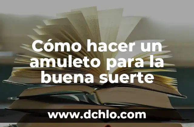 Cómo hacer una limpieza para la buena suerte 5 Cómo hacer un amuleto para la buena suerte