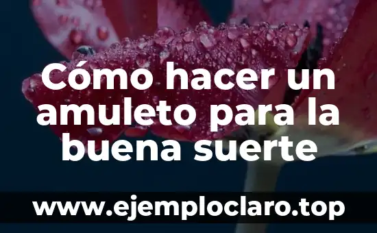 Cómo hacer un amuleto para la buena suerte