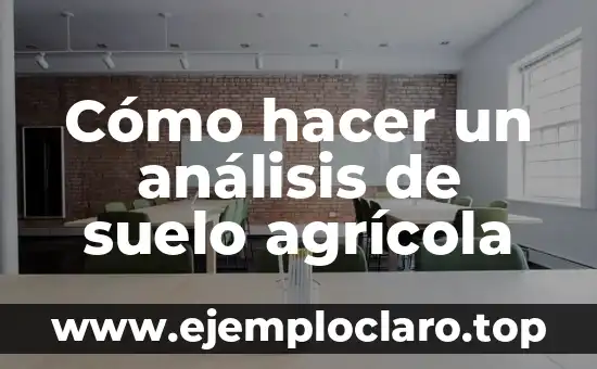 Cómo hacer un análisis de suelo agrícola
