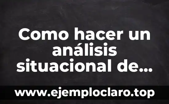 Como hacer un análisis situacional de una empresa ejemplo