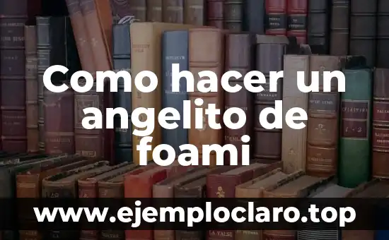 Como hacer un angelito de foami