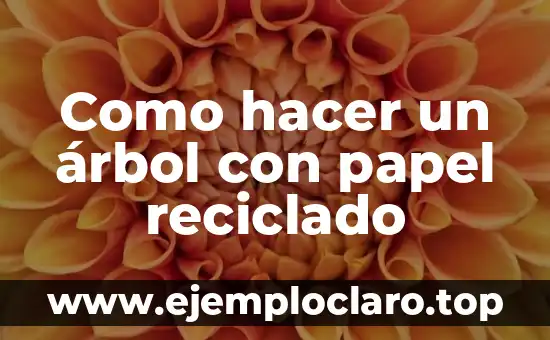 Cómo hacer hojas de papel con papel reciclado 5 Como hacer un árbol con papel reciclado