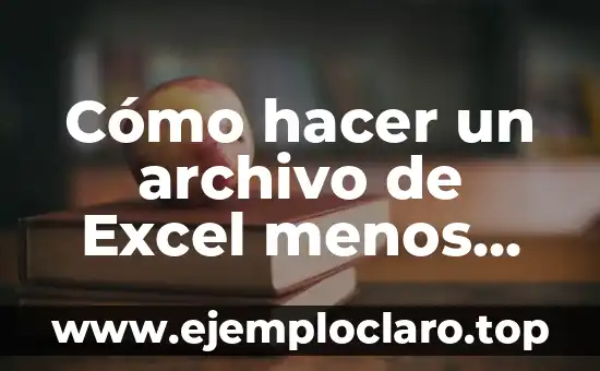 Cómo hacer un archivo de Excel menos pesado