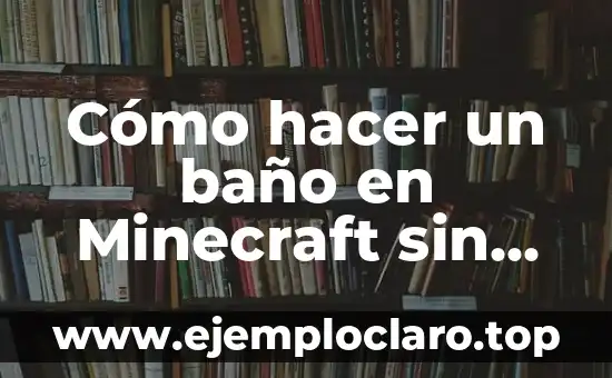 Cómo hacer un baño en Minecraft sin mods ni comandos