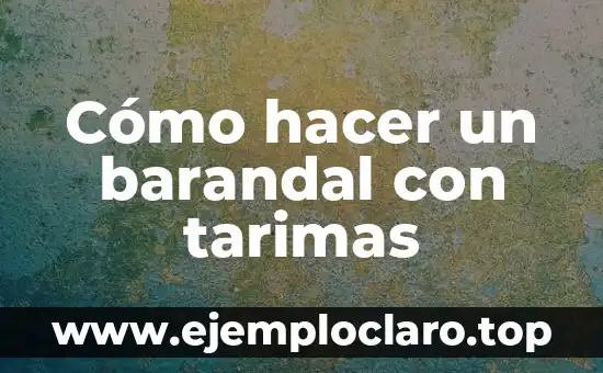 Cómo hacer un barandal con tarimas