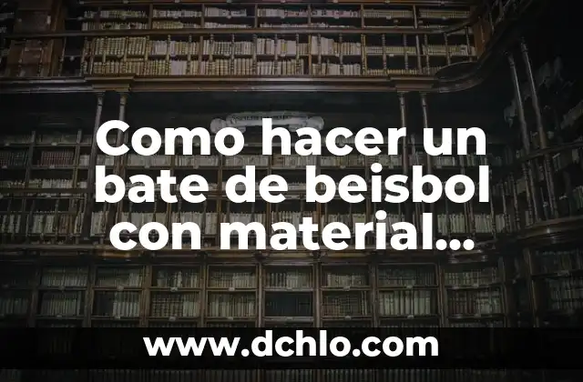 Cómo hacer un esqueleto humano con material reciclable fácil 5 Como hacer un bate de beisbol con material reciclado