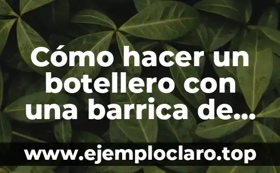 Cómo hacer un botellero con una barrica de vino