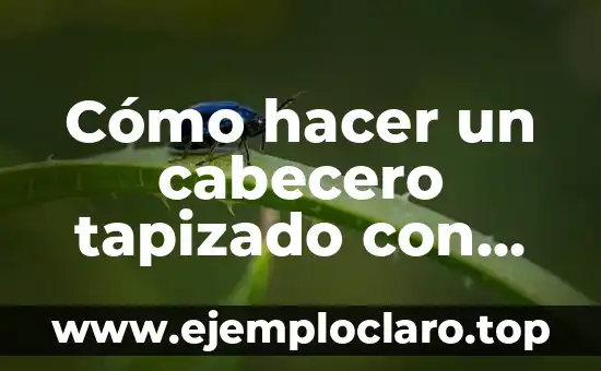 Cómo hacer un cabecero tapizado con tachuelas