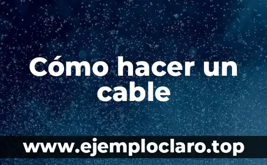 Cómo hacer un cable