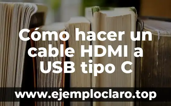 Significado de A de C 5 Cómo hacer un cable HDMI a USB tipo C
