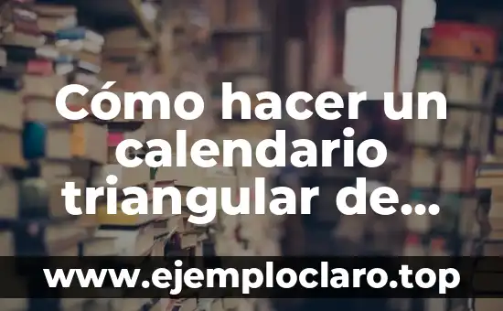 Cómo hacer un calendario triangular de escritorio