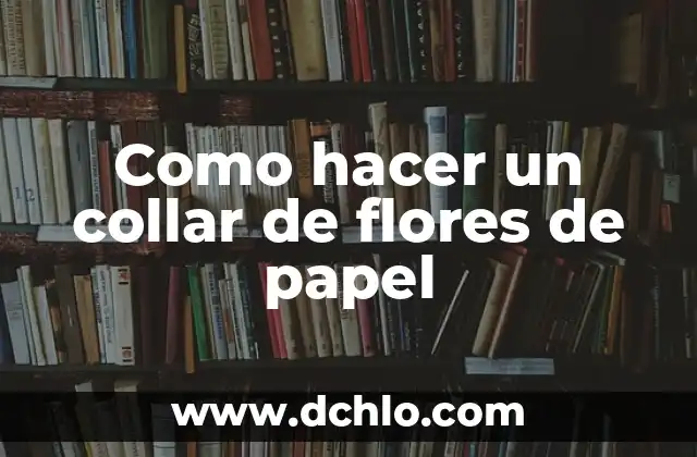 Cómo hacer flores para maquetas 7 Como hacer un collar de flores de papel